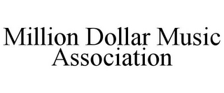 MILLION DOLLAR MUSIC ASSOCIATION
