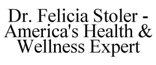 DR. FELICIA STOLER - AMERICA'S HEALTH & WELLNESS EXPERT