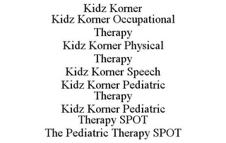 KIDZ KORNER KIDZ KORNER OCCUPATIONAL THERAPY KIDZ KORNER PHYSICAL THERAPY KIDZ KORNER SPEECH KIDZ KORNER PEDIATRIC THERAPY KIDZ KORNER PEDIATRIC THERAPY SPOT THE PEDIATRIC THERAPY SPOT