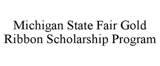 MICHIGAN STATE FAIR GOLD RIBBON SCHOLARSHIP PROGRAM