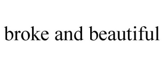 BROKE AND BEAUTIFUL