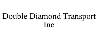 DOUBLE DIAMOND TRANSPORT INC