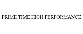 PRIME TIME HIGH PERFORMANCE