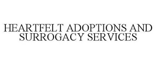 HEARTFELT ADOPTIONS AND SURROGACY SERVICES