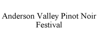 ANDERSON VALLEY PINOT NOIR FESTIVAL