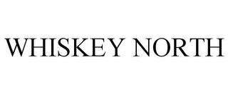 WHISKEY NORTH