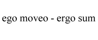 EGO MOVEO - ERGO SUM