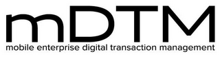 MDTM MOBILE ENTERPRISE DIGITAL TRANSACTION MANAGEMENT