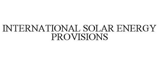 INTERNATIONAL SOLAR ENERGY PROVISIONS