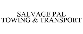 SALVAGE PAL TOWING & TRANSPORT