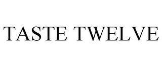TASTE TWELVE