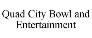 QUAD CITY BOWL AND ENTERTAINMENT