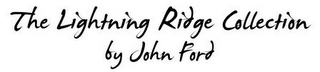 THE LIGHTNING RIDGE COLLECTION BY JOHN FORD