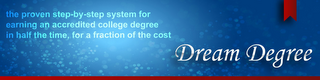 DREAM DEGREE THE PROVEN STEP-BY-STEP SYSTEM FOR EARNING AN ACCREDITED COLLEGE DEGREE IN HALF THE TIME, FOR A FRACTION OF THE COST