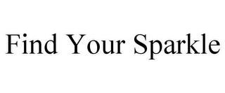 FIND YOUR SPARKLE