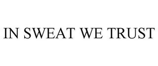 IN SWEAT WE TRUST