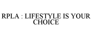 RPLA : LIFESTYLE IS YOUR CHOICE