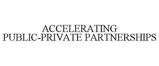 ACCELERATING PUBLIC-PRIVATE PARTNERSHIPS