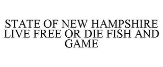 STATE OF NEW HAMPSHIRE LIVE FREE OR DIE FISH AND GAME