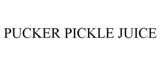 PUCKER PICKLE JUICE