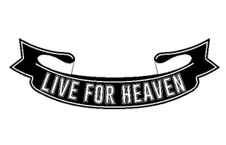 LIVE FOR HEAVEN