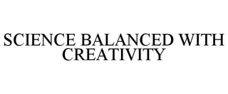 SCIENCE BALANCED WITH CREATIVITY