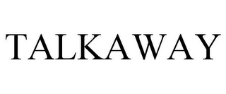 TALKAWAY