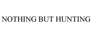 NOTHING BUT HUNTING