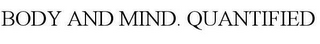 BODY AND MIND. QUANTIFIED