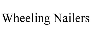 WHEELING NAILERS