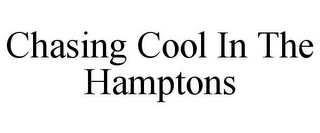 CHASING COOL IN THE HAMPTONS