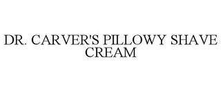 DR. CARVER'S PILLOWY SHAVE CREAM