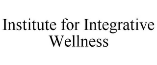 INSTITUTE FOR INTEGRATIVE WELLNESS