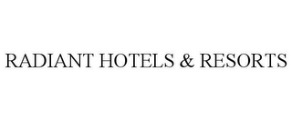 RADIANT HOTELS & RESORTS