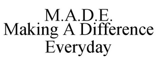 M.A.D.E. MAKING A DIFFERENCE EVERYDAY