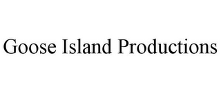 GOOSE ISLAND PRODUCTIONS