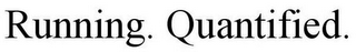 RUNNING. QUANTIFIED.