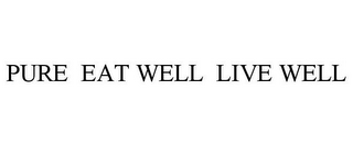 PURE EAT WELL LIVE WELL