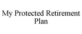 MY PROTECTED RETIREMENT PLAN