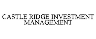 CASTLE RIDGE INVESTMENT MANAGEMENT