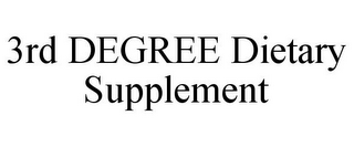 3RD DEGREE DIETARY SUPPLEMENT