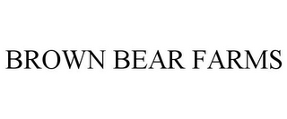 BROWN BEAR FARMS