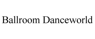 BALLROOM DANCEWORLD