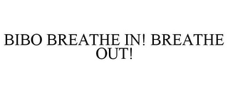 BIBO BREATHE IN! BREATHE OUT!