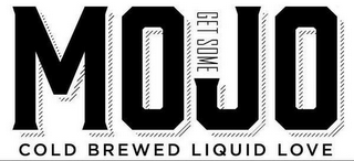 MOJO COLD BREWED LIQUID LOVE GET SOME