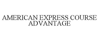 AMERICAN EXPRESS COURSE ADVANTAGE