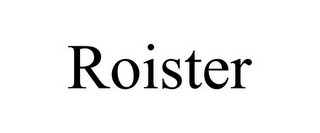 ROISTER