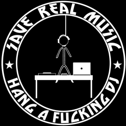 SAVE REAL MUSIC HANG A FUCKING DJ