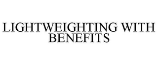 LIGHTWEIGHTING WITH BENEFITS