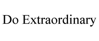 DO EXTRAORDINARY